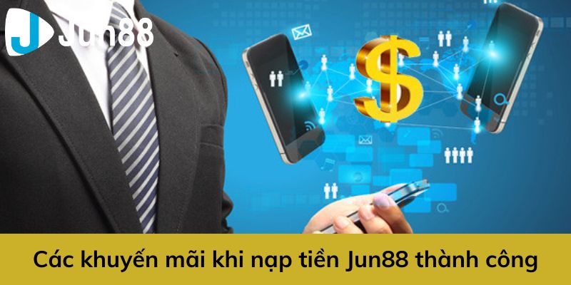Một số khuyến mãi khi nạp tiền Jun88
