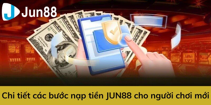 Những lưu ý quan trọng khi nạp tiền Jun88